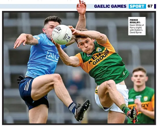  ??  ?? FIERCE RIVALRY: Gavin White of Kerry (right) with Dublin’s David Byrne