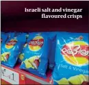  ??  ?? Israeli salt and vinegar flavoured crisps