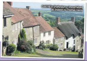  ??  ?? Gold Hill in Shaftesbur­y – immortalis­ed as Shaston by Thomas Hardy