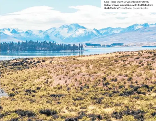  ?? Guide Masters. Photos / Rachel Gillespie; Supplied ?? Lake Tekapo (main); Miriyana Alexander's family (below) enjoyed a day's fishing with Brad Staley from