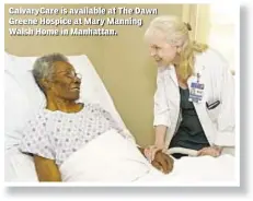  ??  ?? CalvaryCar­e is available at The Dawn Greene Hospice at Mary Manning Walsh Home in Manhattan.