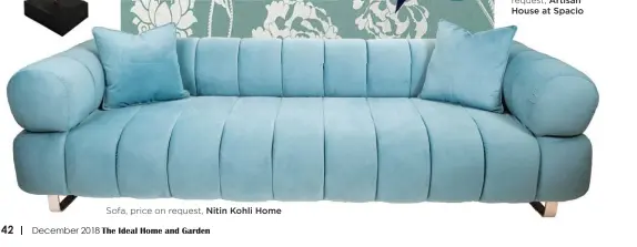  ??  ?? Sofa, price on request, Nitin Kohli Home Friendly Fish wall sculpture, price on request, Artisan House at Spacio