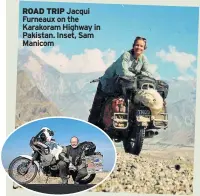  ??  ?? ROAD TRIP Jacqui Furneaux on the Karakoram Highway in Pakistan. Inset, Sam Manicom