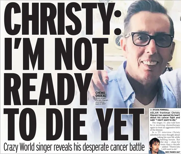  ??  ?? CHEMO ORDEAL Aslan singer Christy Dignam and, below, back in 1997