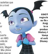  ??  ?? COCTEL. El negocio Knightfall, Vampirina,