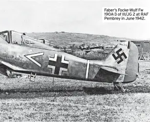  ?? ?? Faber’s Focke-Wulf Fw 190A-3 of III/JG 2 at RAF Pembrey in June 1942.