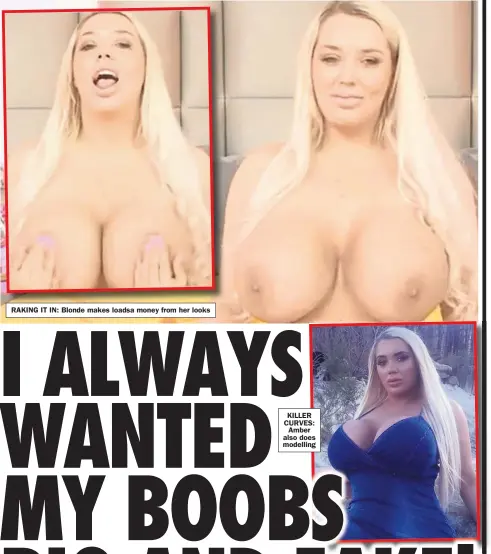  ??  ?? RAKING IT IN: Blonde makes loadsa money from her looks
KILLER CURVES: Amber also does modelling