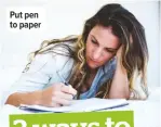  ??  ?? Put pen to paper