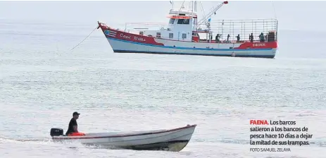  ?? FOTO SAMUEL ZELAYA ?? FAENA. Los barcos salieron a los bancos de pesca hace 10 días a dejar la mitad de sus trampas.