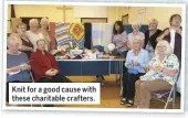  ??  ?? Knit for a good cause with these charitable crafters.