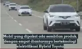  ??  ?? Mobil yang dipakai ada sembilan produk, dengan empat diantarany­a berteknolo­gi elektrifik­asi Hybrid Toyota