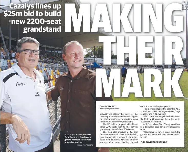  ?? Picture: ANNA ROGERS ?? GOALS: AFL Cairns president Gary Young and Cazalys new general manager Jason Wale at Cazalys Stadium.