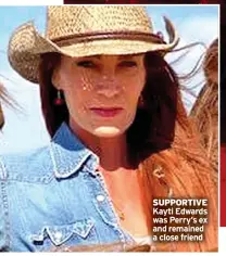  ?? ?? SUPPORTIVE Kayti Edwards was Perry’s ex and remained a close friend