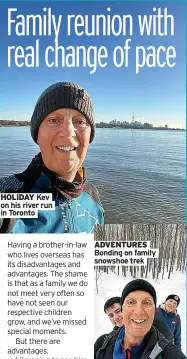  ?? ?? HOLIDAY Kev on his river run in Toronto
ADVENTURES Bonding on family snowshoe trek