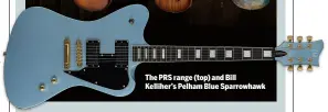  ??  ?? The PRS range (top) and Bill Kelliher’s Pelham Blue Sparrowhaw­k