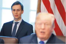  ?? EVAN VUCCI/ASSOCIATED PRESS ?? White House senior adviser Jared Kushner listens as President Donald Trump speaks during a cabinet meeting at the White House in Washington in December.