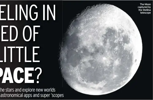  ??  ?? The Moon captured by the Stellina telescope