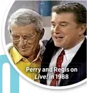  ??  ?? Perry and Regis onLive! in 1988