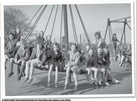  ??  ?? A rotary swing was a huge attraction for these Wearside children in the 1950s.