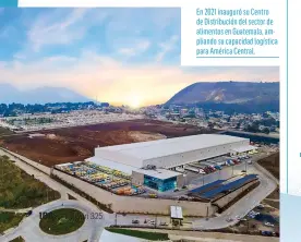  ??  ?? En 2021 inauguró su Centro de Distribuci­ón del sector de alimentos en Guatemala, ampliando su capacidad logística para América Central.