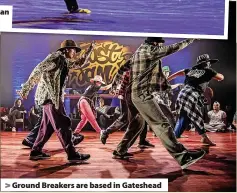  ?? ?? > Ground Breakers are based in Gateshead