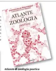  ??  ?? Atlante di zoologia poetica Di Emmanuelle Pouydebat, Julie Terrazzoni L’Ippocampo, 2019
149 pagine