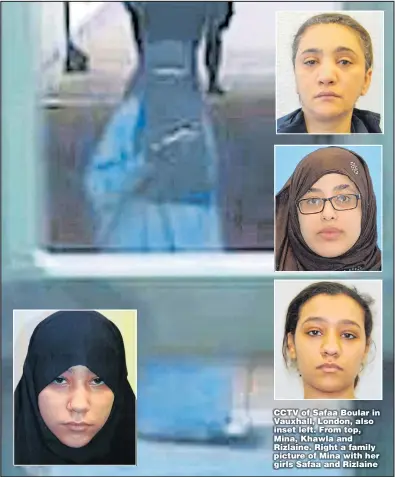  ??  ?? CCTV of Safaa Boular in Vauxhall, London, also inset left. From top, Mina, Khawla and Rizlaine. Right a family picture of Mina with her girls Safaa and Rizlaine