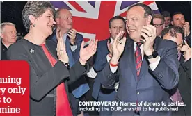  ??  ?? CONTROVERS­Y Names of donors to parties, including the DUP, are still to be published