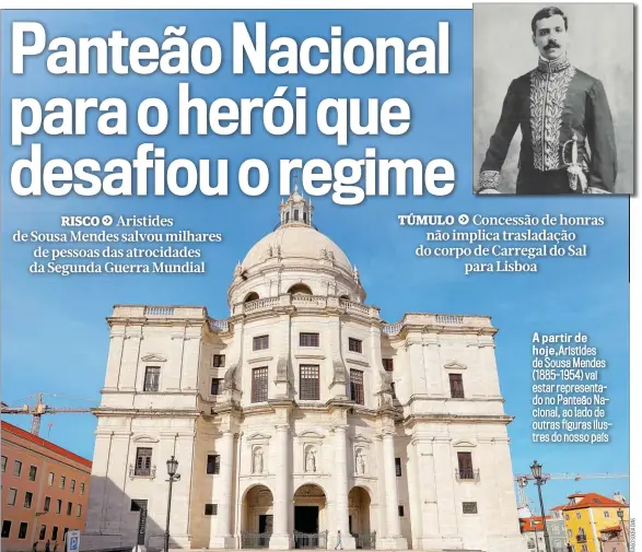  ?? ?? A partir de
hoje, Ari st i des de Sousa Mendes (1885-1954) vai estar representa­do no Panteão Nacional, ao lado de outras f i guras i l ustres do nosso país