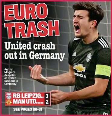  ??  ?? Agony: Maguire despairs as United lose out in Germany