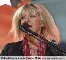  ?? FOTO: MIKE SEGAR/REUTERS ?? Po kratki bolezni je odšla Christine McVie.