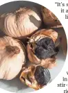  ??  ?? Black garlic, such as these bulbs from Black Garlic North America in Fond du Lac, is a fermented, aged product.