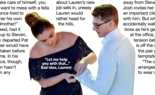  ??  ?? “Let me help you with that…” Bad idea, Lauren!