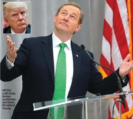  ??  ?? Off the cuff: Enda Kenny yesterday, and inset, Persident Trump