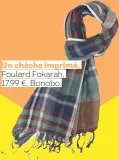  ??  ?? Un chèche imprimé, Foulard Fokarah, 17,99 €, Bonobo.