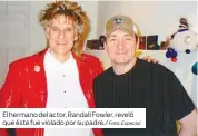  ?? Foto: Especial ?? El hermano del actor, Randall Fowler, reveló que éste fue violado por su padre./