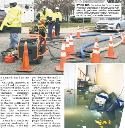  ??  ?? STINK BIG: Department of Environmen­tal Protection crews labor in South Ozone Park after a clogged sewer main flooded some 80 homes with wastewater (below). “De Blasio should be here,” one resident vented.
