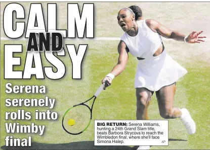  ??  ?? BIG RETURN: Serena Williams, hunting a 24th Grand Slam title, beats Barbora Strycova to reach the Wimbledon final, where she’ll face Simona Halep. AP
