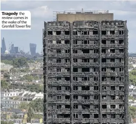  ??  ?? Tragedy the review comes in the wake of the Grenfell Tower fire