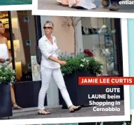  ??  ?? JAMIE LEE CURTIS GUTE LAUNE beim Shopping in Cernobbio