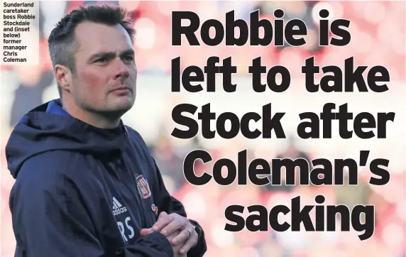 ??  ?? Sunderland caretaker boss Robbie Stockdale and (inset below) former manager Chris Coleman