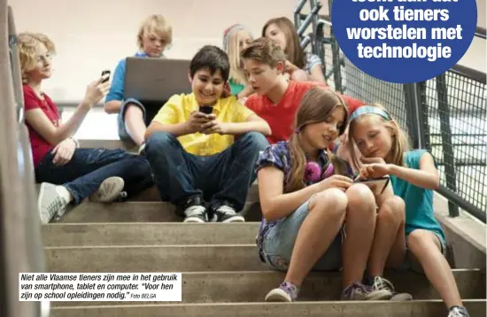  ?? Foto BELGA ?? Niet alle Vlaamse tieners zijn mee in het gebruik van smartphone, tablet en computer. “Voor hen zijn op school opleidinge­n nodig.”