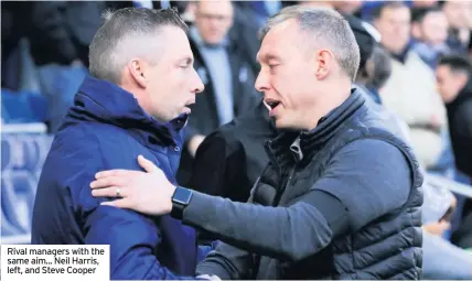  ??  ?? Rival managers with the same aim... Neil Harris, left, and Steve Cooper