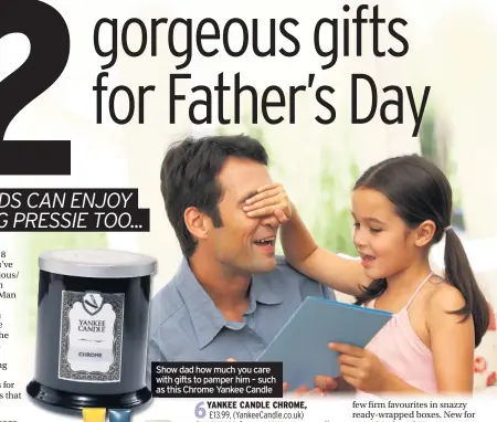  ??  ?? Show dad how much you care with gifts to pamper him – such as this Chrome Yankee Candle