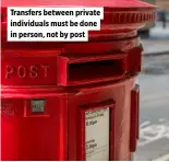  ?? ?? Transfers between private individual­s must be done in person, not by post