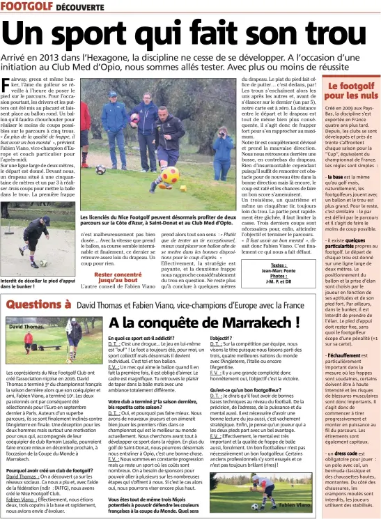  ?? Textes : Jean-Marc Ponte Photos : J-M. P. et DR ?? David Thomas. Les licenciés du Nice Footgolf peuvent désormais profiter de deux parcours sur la Côte d’Azur, à Saint-Donat et au Club Med d’Opio. Fabien Viano. - un dress code est obligatoir­e pour jouer : un polo avec col, un bermuda classique et des...