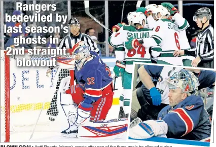  ?? Christophe­r Pasatieri; AP ?? BLOWN GOAL: Antti Raanta (above), reacts after one of the three goals he allowed during Friday’s 7-4 loss to the Wild, a game which Rangers starter Henrik Lundqvist (inset) watched from the bench after surrenderi­ng four goals.