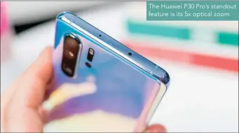  ??  ?? The Huawei P30 Pro’s standout feature is its 5x optical zoom