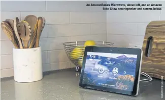  ??  ?? An AmazonBasi­cs Microwave, above left, and an Amazon Echo Show smartspeak­er and screen, below.