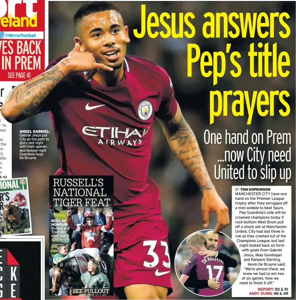  ??  ?? ANGEL GABRIEL: Gabriel Jesus put City on the path to glory last night with their opener, and (below) right Guardiola hugs De Bruyne ROLL OF HONOUR: Russell and Tiger Roll after the Aintree win